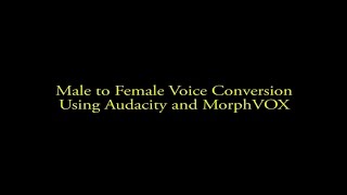 Male to Female Voice Conversion Using Audacity and MorphVOX [upl. by Cathlene]