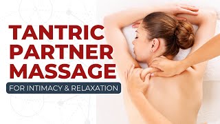 Tantric Partner Massage For Intimacy amp Relaxation [upl. by Mendel]