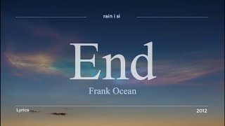 Frank Ocean  End  Lyrics [upl. by Ycaj817]