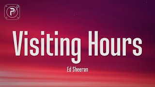 Ed Sheeran  Visiting Hours Lyrics [upl. by Enilesoj168]