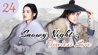 vostfr Série chinoise quotSnowy Night Timeless Lovequot EP 24 soustitres français  Romance Costume [upl. by Sualocin420]