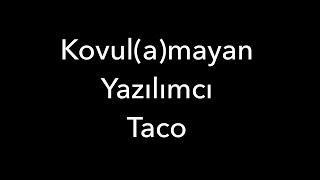 Kovulamayan Yazılımcı Taco [upl. by Eniamat240]