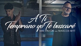 Kike Pavón Ft Marcos Witt  A Ti amp Temprano Yo Te Buscaré Video Oficial [upl. by Bashemeth685]