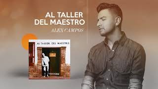 Al Taller Del Maestro  Alex Campos  Audio Oficial [upl. by Eeimaj]