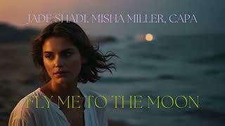 Jade Shadi Misha Miller Capa  Fly Me To The Moon [upl. by Aldos]