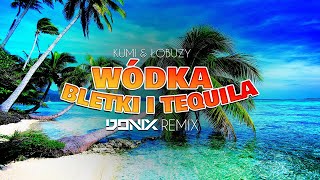 KUMI amp ŁOBUZY  WÓDKA BLETKI I TEQUILA DONIX REMIX [upl. by Weil]