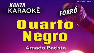 🎤karaokê QUARTO NEGRO forró  Amado Batista KantaKARAUKE [upl. by Alaek206]