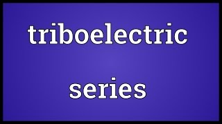 Triboelectric series Meaning [upl. by Ahsikrats]