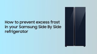 How to prevent excess frost in your Side By Side refrigerator  Samsung [upl. by Ahsekahs]