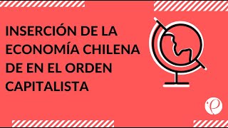 Cápsula  quotInserción de la economía chilena de en el orden capitalistaquot  Historia [upl. by Magna444]