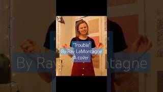 Trouble by Ray LaMontagne a cover ✨ 🌟 [upl. by Madaih]