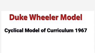 Duke Wheeler 1967 Cyclical Model of Curriculum [upl. by Warner384]