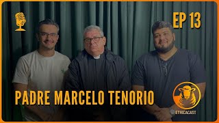 Padre Marcelo Tenório I Ethica Cast I Ep 013 [upl. by Somerset290]