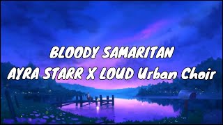 Ayra Starr amp Loud Urban Choir  Bloody Samaritan [upl. by Aridni]