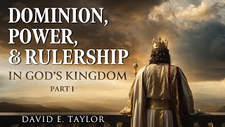 Dominion Power amp Rulership in Gods Kingdom  Part 1  David E Taylor [upl. by Datnow]