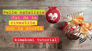 Come fare PALLINE di NATALE rivestite di STOFFA Kimekomi tutorial [upl. by Miltie]