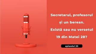 Episodul 20  Secretarul profesorul și un berean Există sau nu versetul 19 din Matei 28 [upl. by Noelani684]