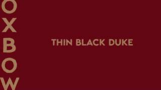 OXBOW  THIN BLACK DUKE promo [upl. by Aidua]