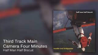 Half Man Half Biscuit  Third Track Main Camera Four Minutes Official Audio [upl. by Lagasse924]