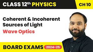 Coherent amp Incoherent Sources of Light  Wave Optics  Class 12 Physics Chapter 10  CBSE [upl. by Vena]