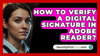 How To Verify A Digital Signature In Adobe Reader  SecurityFirstCorpcom [upl. by Naeruat]