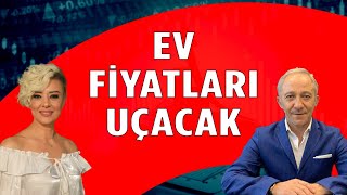 Ev Fiyatları Uçacak  Ekonomi Yorum [upl. by Henriette]