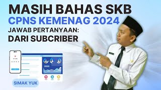 68 INFO CPNS KEMENAG 2024 LANJUTAN PENJELASAN SKB CPNS KEMENAG TA 2024 JAWAB KOMENTAR [upl. by Anitselec239]