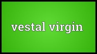 Vestal virgin Meaning [upl. by Annibo]