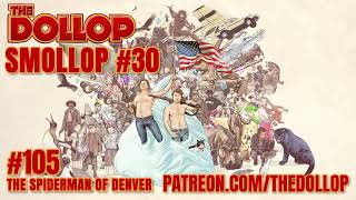 The Dollop Podcast Ep 105 Spiderman of Denver Smollop [upl. by Bak]