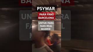 PSYWAR FANS BARCELONA VS FANS REAL MADRID [upl. by Ahtaga]