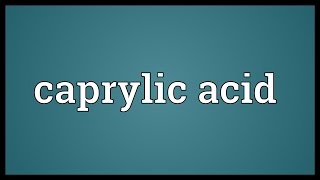 Caprylic acid Meaning [upl. by Comras]