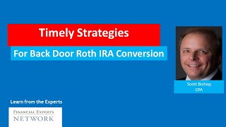 Timely Strategies for a Back Door Roth IRA Conversion [upl. by Oakie516]