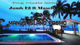 Manus Island PromoJamk 12 ft MasehPNG Music 2023 [upl. by Agatha898]