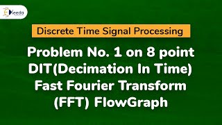 Problem 1 on 8 point DITDecimation In Time Fast Fourier Transform FFT Flow Graph [upl. by Koziarz]