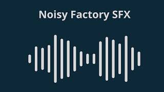 Noisy Factory SFX [upl. by Oelc]