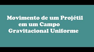 Movimento de um Projétil em um Campo Gravitacional Uniforme [upl. by Jaddan]