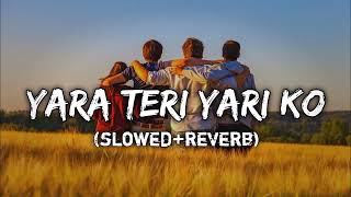 slowed and reverb YaaraTeriYaariKoMaineTohKhudaManaFriendshipDaySpecialHindiSong🥰🥰🥰🎉 [upl. by Loos]