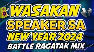 WASAKAN NG SPEAKER SA NEW YEAR 2024  NONSTOP RAGATAK BATTLE MIX [upl. by Lady]