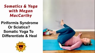 Piriformis Syndrome or Sciatica Somatic Yoga to Differentiate amp Heal [upl. by Ardnekat]