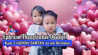 Ephraim Thanglenhao DoungelSAMTAN NA LEH Birthday  FULL PROGRAM [upl. by Hgielsa256]