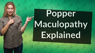 What is Popper maculopathy [upl. by Won]