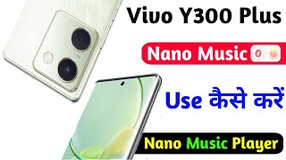 vivo y300 plus nano music player  how to use nano music on vivo y300 plus [upl. by Salomone]