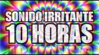 SONIDO IRRITANTE 10 HORAS [upl. by Oniger488]