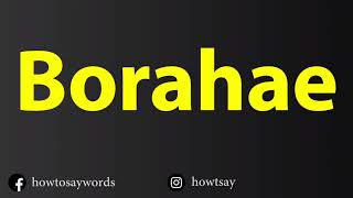 How To Pronounce Borahae [upl. by Kerad]