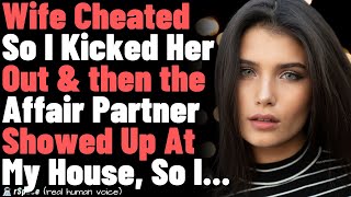 Wife Cheated So I Kicked Her Out amp then the Affair Partner Showed Up At My House So I [upl. by Korenblat]