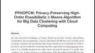 PPHOPCM Privacy Preserving High Order Possibilistic c Means Algorithm for Big Data Clustering with C [upl. by Matthia]