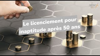 Licenciement pour inaptitude après 50 ans  que fautil savoir [upl. by Larrisa]