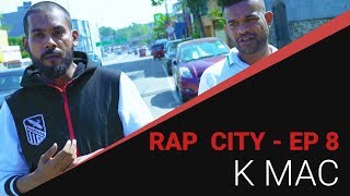 Rap City  රැප් සිටී  K MAC [upl. by Dalt]