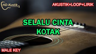 SELALU CINTA  KOTAK  KARAOKE AKUSTIKLOOPLIRIK  MALE KEY NADA PRIA [upl. by Tekcirc]