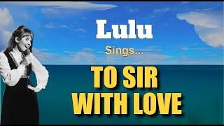 TO SIR WITH LOVE  Lulu with Lyrics [upl. by Ahseek]